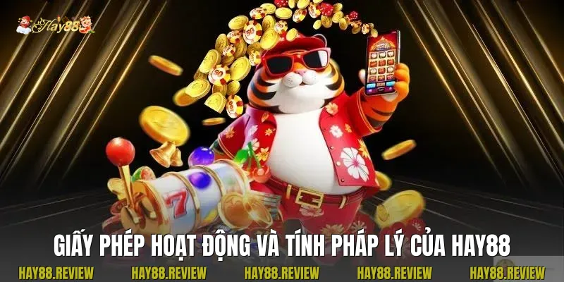 giấy phép hoạt động và tính pháp lý của Hay88