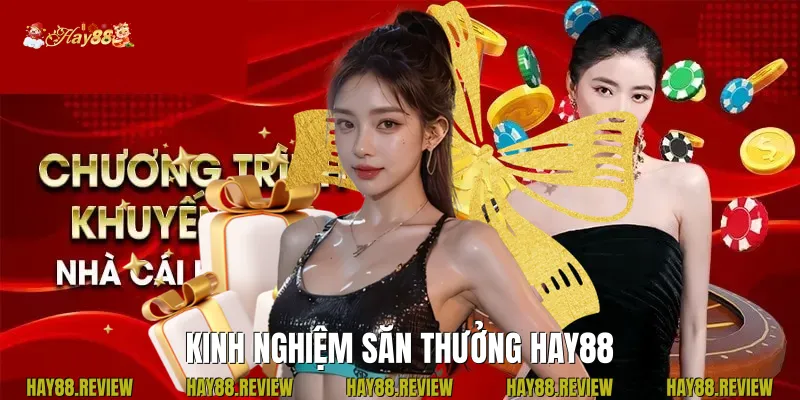 Kinh Nghiệm Săn Thưởng Hay88