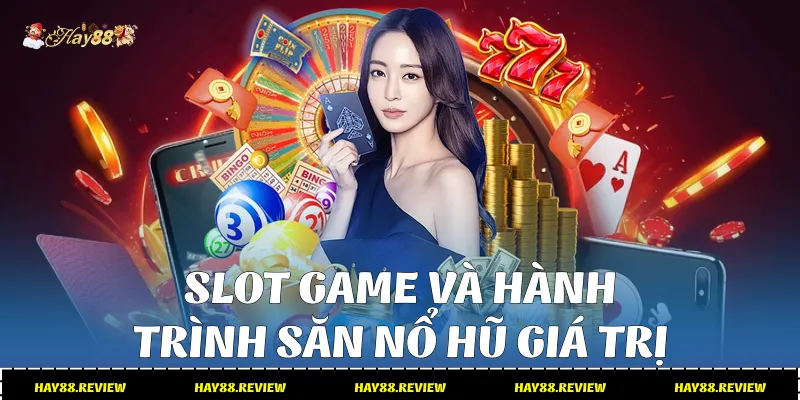 Slot game và hành trình săn nổ hũ giá trị