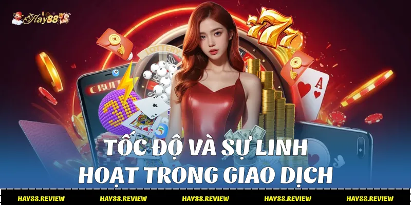 Tốc độ và sự linh hoạt trong giao dịch